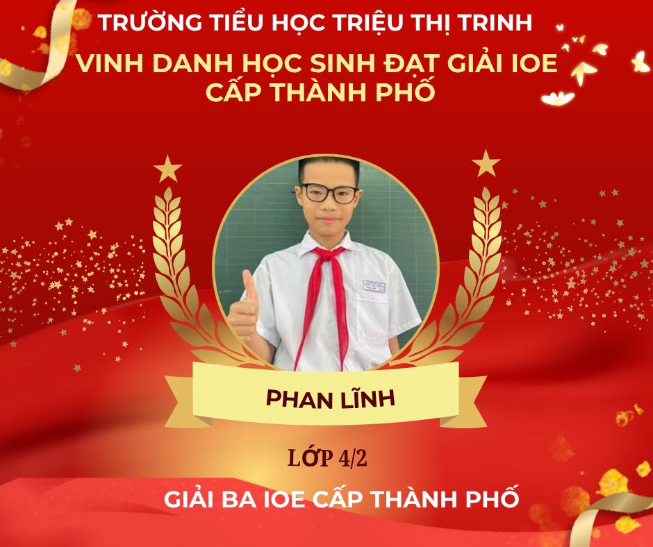 Có thể là hình ảnh về văn bản cho biết 'TRƯỜNG TIỂU HỌC TRIỆU THỊ TRINH VINH DANH Hoc SINH ĐẠT GIẢI IOE CẤP THÀNH PHỐ 四宝 PHAN LĨNH LỚP 4/2 GIẢI BA IOE CẤP THÀNH PHỐ'