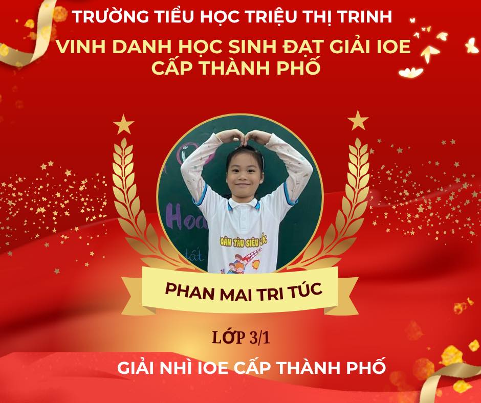 Có thể là hình ảnh về văn bản cho biết 'TRƯỜNG TIỂU HỌC TRIỆU THI TRINH VINH DANH HOC SINH ĐẠT GIẢI IOE CẤP THÀNH PHỐ OÂNTAUSIÊUSS OÂNTÀ TÀU SIÊNSİZ PHAN MAI TRI TRI TÚC LỚP 3/1 GIẢI NHÌ IOE CẤP THÀNH PHỐ'