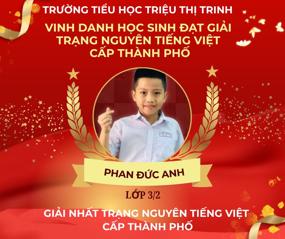 Có thể là hình ảnh về văn bản cho biết 'TRƯỜNG TIỂU HỌC TRIỆU THỊ TRINH VINH DANH HOC SINH ĐẠT GIẢI TRẠNG NGUYÊN TIEN VIỆT CẤP THÀNH PHỐ 고영장행 프림식 PHAN ĐỨC ANH LỚP 3/2 GIẢI NHAT TRANG NGUYÊN TIẾNG VIỆT CẤP THÀNH PHỐ'