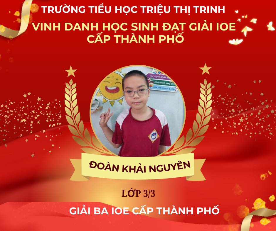 Có thể là hình ảnh về văn bản cho biết 'TRƯỜNG TIỀU HỌC TRIỆU THI TRINH VINH DANH HOC SINH ĐẠT GIẢI IOE CẤP THÀNH PHỐ mлTpoT Minh HiA ĐOÀN KHẢI NGUYÊN LỚP 3/3 GIẢI BA IOE CẤP THÀNH PHỐ'