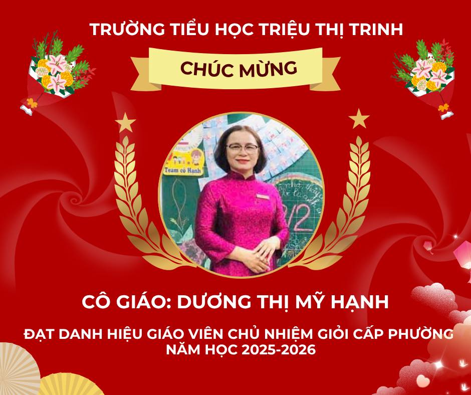 Có thể là hình ảnh về văn bản cho biết 'TRƯỜNG TIỀU HỌC TRIỆU THỊ TRINH CHÚC MỪNG 11 M Team Hanh 2 cô GIÁO: DƯƠNG THỊ MỸ HẠNH ĐẠT DANH HIỆU GIÁO VIÊN CHỦ NHIỆM πι CẤP PHƯỜNG NĂM HỌC 2025-2026 2026'