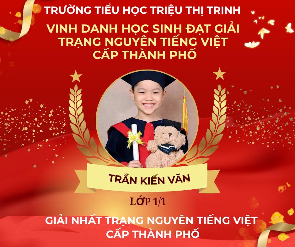 Có thể là hình ảnh về văn bản cho biết 'TRƯỜNG TIỀU HỌC TRIỆU THỊ TRINH VINH DANH HOC SINH ĐẠT GIẢI TRẠNG NGUYÊN TIẾNG VIỆT CẤP THÀNH PHỐ TRẦN KIẾN VĂN LỚP 1/1 GIẢI NHẤT TRANG NGUYÊN TIẾNG VIỆT CẤP THÀNH PHỐ'