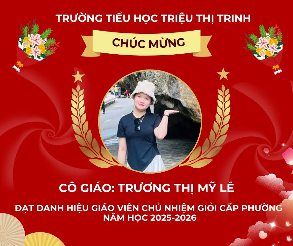 Có thể là hình ảnh về văn bản cho biết 'TRƯỜNG TIỀU HỌC TRIÊU THỊ TRINH CHÚC MỪNG cô GIÁO: TRƯƠNG THỊ MỸ LÊ ĐẠT DANH HIỆU GIÁO VIÊN CHỦ NHIỆM GIỎI CẤP PHƯỜNG NĂM HOC 2025-2026 2026'