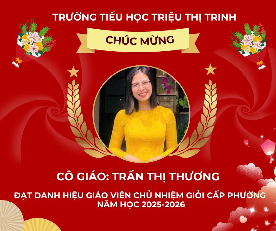 Có thể là hình ảnh về văn bản cho biết 'TRƯỜNG TIỀU HỌC TRIỆU THỊ TRINH CHÚC MỪNG cÔ GIÁO: TRẦN THỊ THƯƠNG ĐẠT DANH HIỆU GIÁO VIÊN CHỦ NHIÊM σόι CẤP PHƯỜNG NĂM HOC 2025-2026 2026'